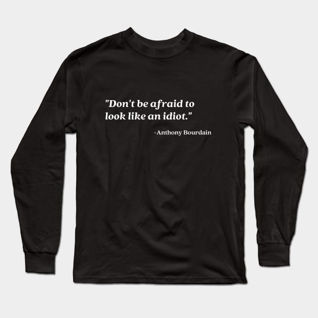 Don't be afraid to look like an idiot Long Sleeve T-Shirt by HuntersDesignsShop